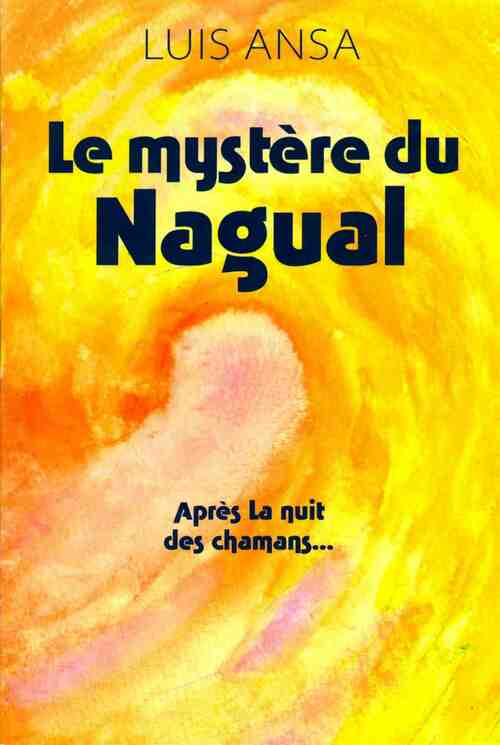 Livrenpoche : Le mystère du Nagual - Luis Ansa - Livre