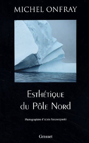 Livrenpoche : Esthétique du pôle Nord - Michel Onfray - Livre