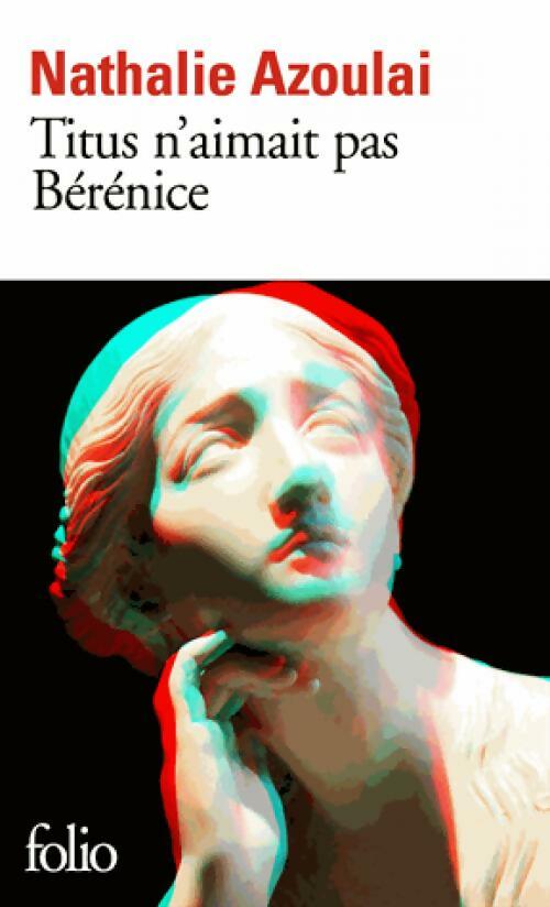 Titus n'aimait pas Bérénice - Nathalie Azoulai -  Folio - Livre