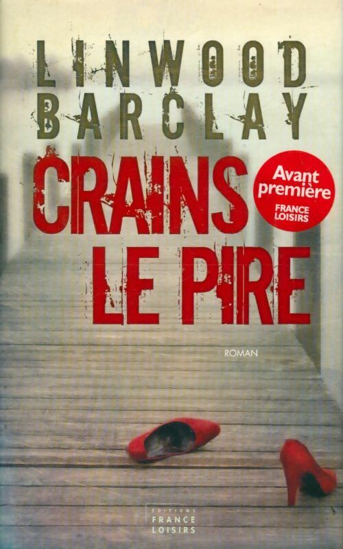 Crains le pire - Linwood Barclay -  France Loisirs GF - Livre