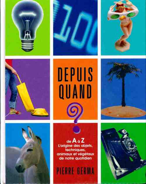 Livrenpoche : Depuis quand ? Le dictionnaire des inventions - Pierre Germa - Livre