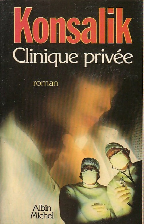 Clinique privée - Heinz G. Konsalik -  Albin Michel GF - Livre
