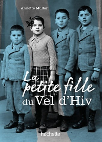 Livrenpoche : La petite fille du Vel' d'Hiv' - Annette Muller - Livre
