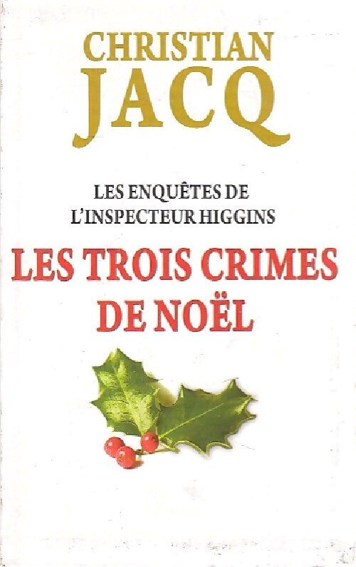 Les enquêtes de l'inspecteur Higgins Tome III : Les trois crimes de Noël - Christian Jacq - Livre