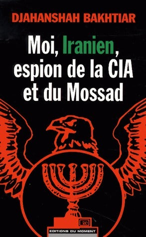 Livrenpoche : Moi, Iranien, espion de la CIA et du Mossad - Djahanshah Bakhtiar - Livre