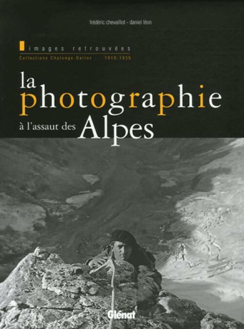Livrenpoche : La photographie à l'assaut des Alpes - Frédéric Chevaillot, Daniel Léon - Livre