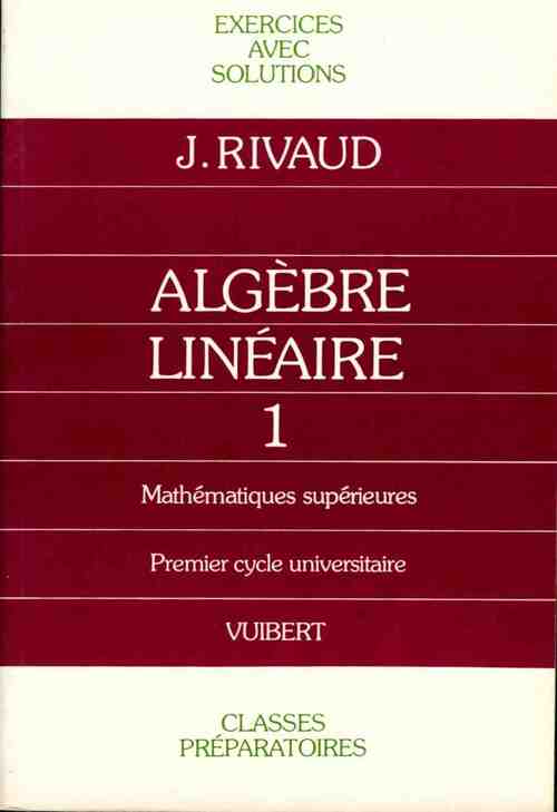Algèbre linéaire Tome I - J. Rivaud -  Vuibert GF - Livre