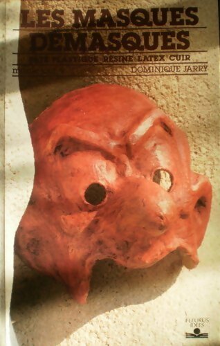 Livrenpoche : Les masques démasqués. Pâte plastique, résine, latex, cuir - Dominique Jarry - Livre