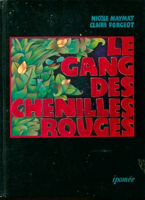 Le gang des chenilles rouges - Nicole Maymat ; Isabelle Merlet -  Ipomée GF - Livre
