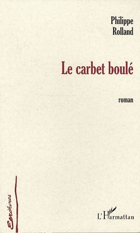 Le carbet boulé - Philippe Rolland -  Ecritures - Livre