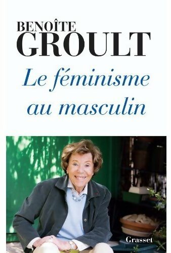 Le féminisme au masculin - Benoîte Groult -  Grasset GF - Livre