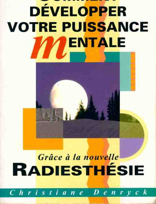 Livrenpoche : Comment développer votre puissance mentale grâce a la nouvelle radiesthésie - Christiane Denryck - Livre