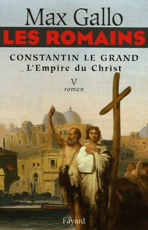 Livrenpoche : Les Romains Tome V : Constantin le Grand, L'empire du Christ - Max Gallo - Livre