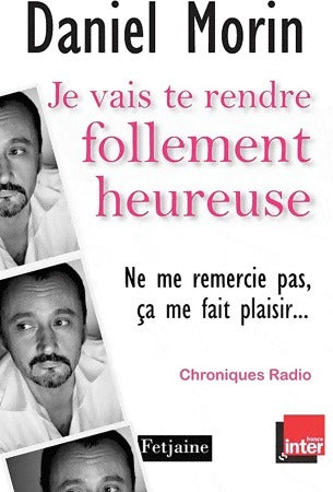Livrenpoche : Je vais te rendre follement heureuse - Daniel Morin - Livre