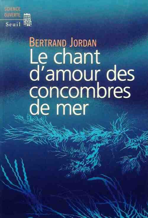 Livrenpoche : Le chant d'amour des concombres de mer - Bertrand Jordan - Livre