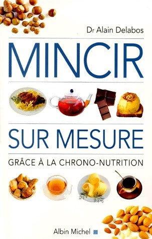 Livrenpoche : Mincir sur mesure grâce à la chrono nutrition - Alain Delabos - Livre