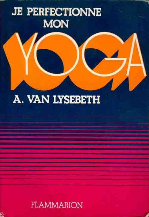 Je perfectionne mon yoga - André Van Lysebeth -  Yoga - Livre