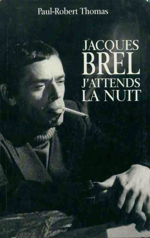 Livrenpoche : Jacques Brel. J'attends la nuit - Paul-Robert Thomas - Livre