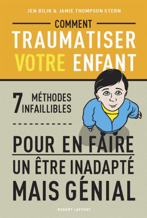 Livrenpoche : Comment traumatiser votre enfant - Jen Bilik, Jamie Thompson Stern - Livre