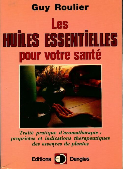 Livrenpoche : Les huiles essentielles pour votre santé - Guy Roulier - Livre