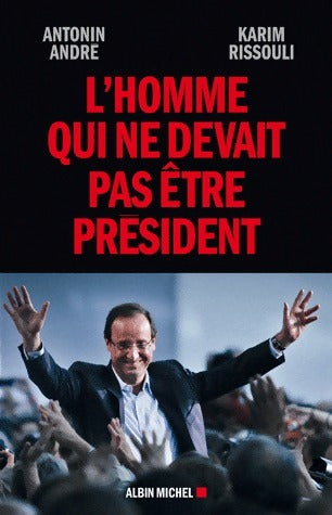 Livrenpoche : L'homme qui ne devait pas être président - Antonin André - Livre