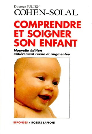 Comprendre et soigner son enfant - Dr Julien Cohen-Solal ; Dr Cohen-Solal Julien -  Laffont GF - Livre