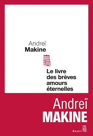 Le livre des brèves amours éternelles - Andreï Makine -  Seuil GF - Livre