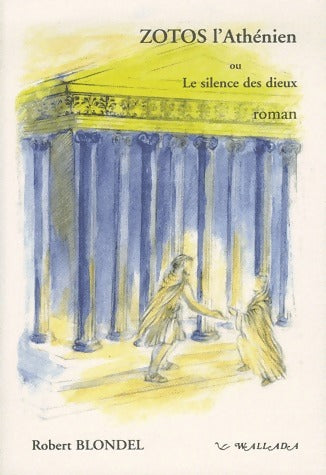 Livrenpoche : Zotos l'Athénien ou le silence des dieux - Robert Blondel - Livre