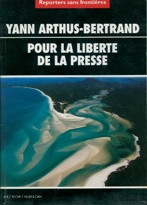 Yann Arthus-Bertrand. Pour la liberté de la presse - Collectif -  Reporters sans frontières - Livre