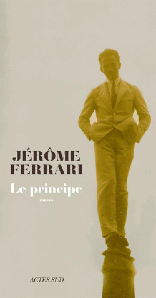 Le principe - Jérôme Ferrari -  Domaine français - Livre