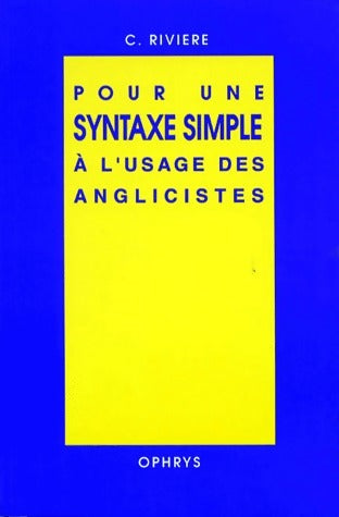 Livrenpoche : Pour une syntaxe simple à l'usage des anglicistes - C. Rivière - Livre