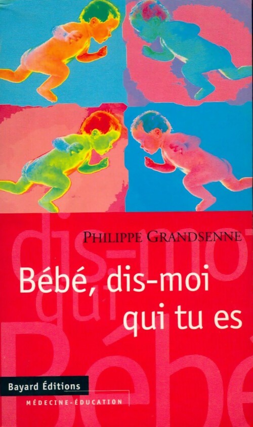Livrenpoche : Bébé, dis-moi qui tu es - Philippe Grandsenne - Livre
