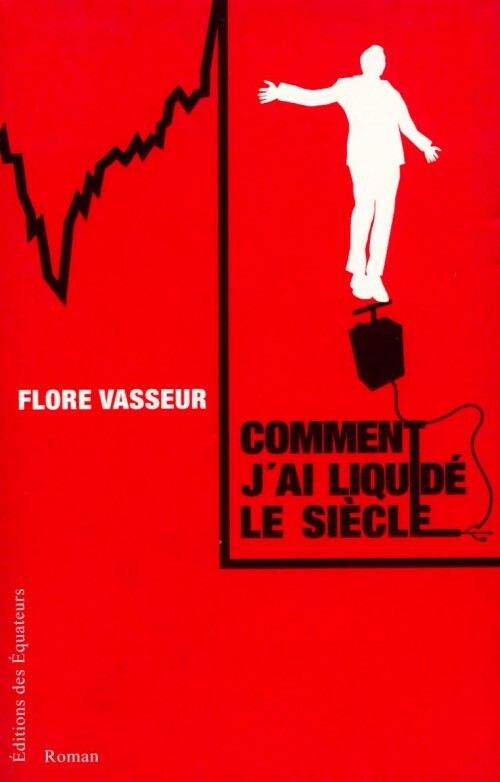 Livrenpoche : Comment j'ai liquidé le siècle - Flore Vasseur - Livre