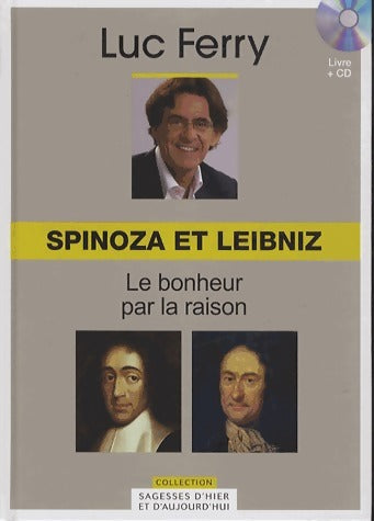 Livrenpoche : Spinoza et Leibniz. Le bonheur par la raison - Luc Ferry - Livre