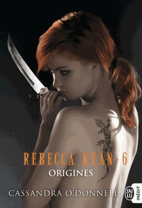Rebecca Keane, Tome VI : Origines - Cassandra O'Donnell - Livre