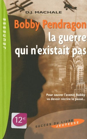 Livrenpoche : Bobby Pendragon Tome III :  La guerre qui n'existait pas - D.J. Machale - Livre