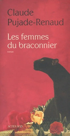 Les femmes du braconnier - Claude Pujade-Renaud -  Actes Sud GF - Livre