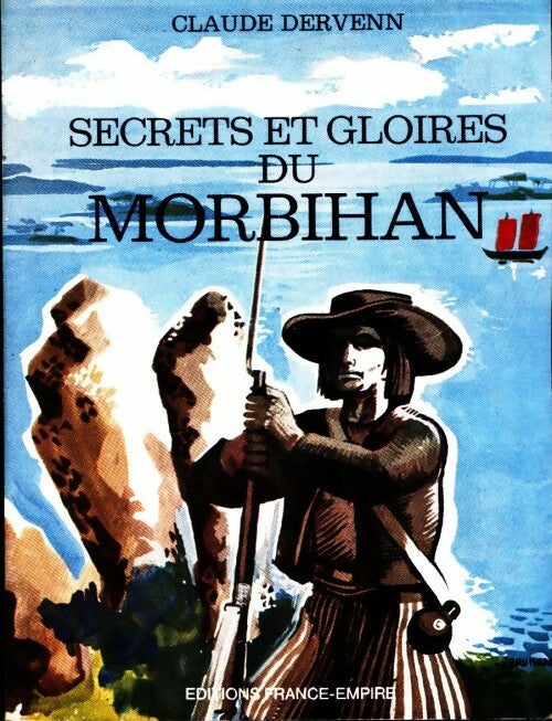 Secrets et gloires du Morbihan - Claude Dervenn -  Histoire et terroirs - Livre