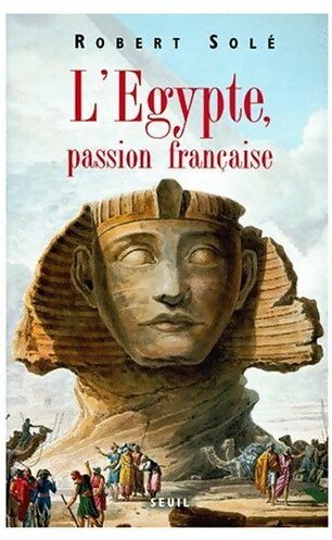 Livrenpoche : L'Egypte, passion française - Robert Solé - Livre