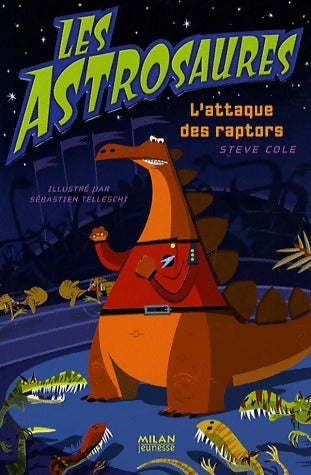 Les Astrosaures Tome I : L'attaque des raptors - Steve Cole -  Milan jeunesse - Livre