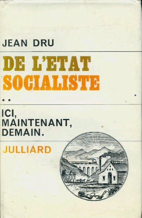 Livrenpoche : De l'Etat socialiste Tome II : Ici, maintenant, demain - Jean Dru - Livre