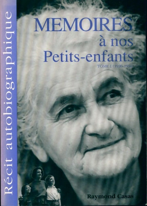 Livrenpoche : Mémoires à nos petits enfants Tome I : 1926-1956 - Raymond Casas - Livre