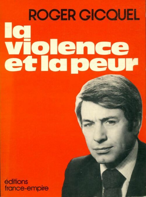 La violence et la peur - Roger Gicquel -  France-Empire GF - Livre