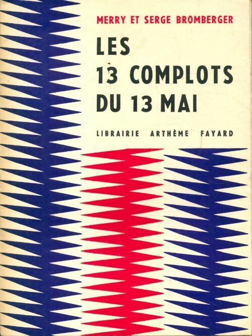 Livrenpoche : Les 13 complots du 13 mai - Merry Bromberger, Serge Bromberger - Livre