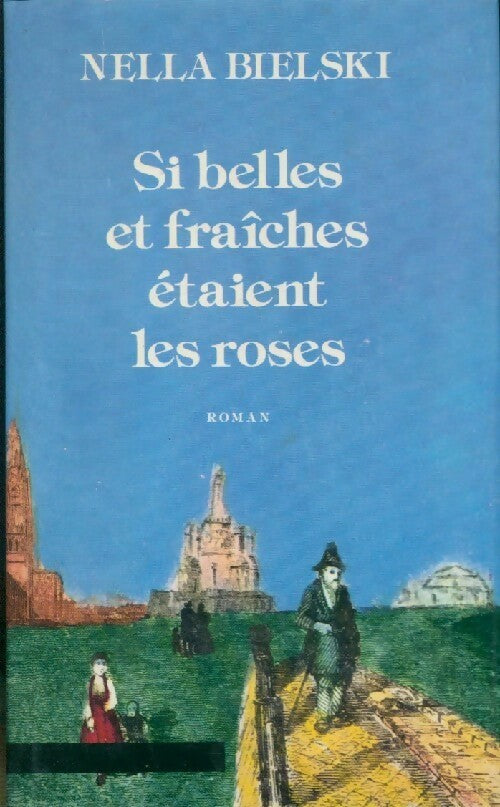 Livrenpoche : Si belles et fraîches étaient les roses - Nella Bielski - Livre