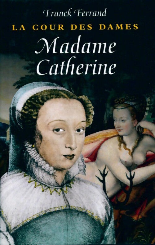 Livrenpoche : La cour des dames Tome III : Madame Catherine - Franck Ferrand - Livre