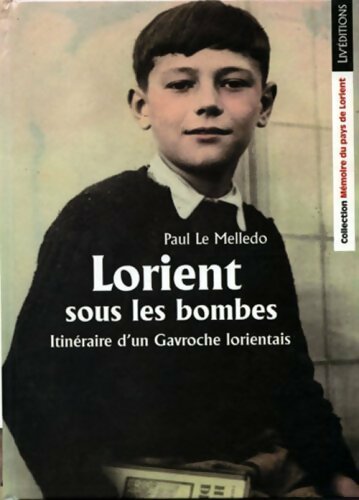 Livrenpoche : Itinéraire d'un Gavroche Lorientais Tome I : Lorient sous les bombes - Paul Le Melledo - Livre