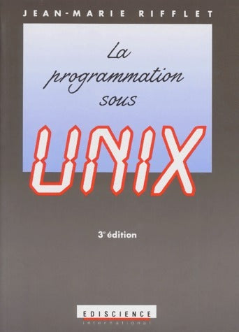 Livrenpoche : La programmation sous Unix - Jean-Marie Rifflet - Livre