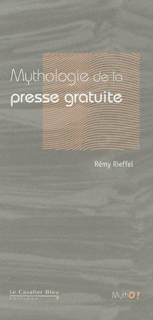 Livrenpoche : Mytholofgie de la presse gratuite - Rémy Rieffel - Livre