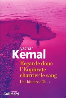 Livrenpoche : Une histoire d'île : Tome I. Regarde donc l'Euphrate charrier le sang. - Yachar Kemal - Livre